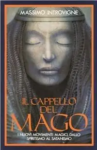 Il cappello del mago. I nuovi movimenti magici, dallo spiritismo al satanismo Offerta Speciale
