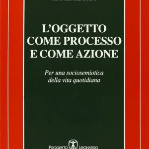 Economico L‘oggetto come processo e come azione. Per una sociosemiotica della vita quotidiana