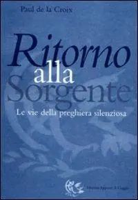 Compra Online Ritorno alla sorgente. Le vie della preghiera silenziosa