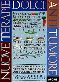 Nuove terapie dolci antitumore. Guida completa alla prevenzione e cura con sostanze naturali Subito Disponibile