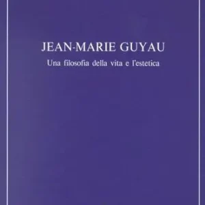 Jean-Marie Guyau. Una filosofia della vita e l‘estetica Scelto Dai Clienti