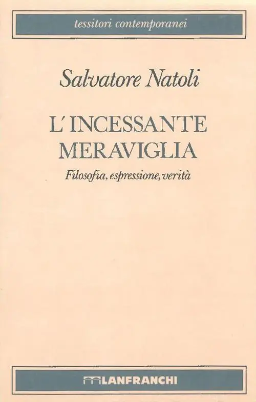Soddisfatti O Rimborsati L‘ incessante meraviglia. Filosofia, espressione, verità