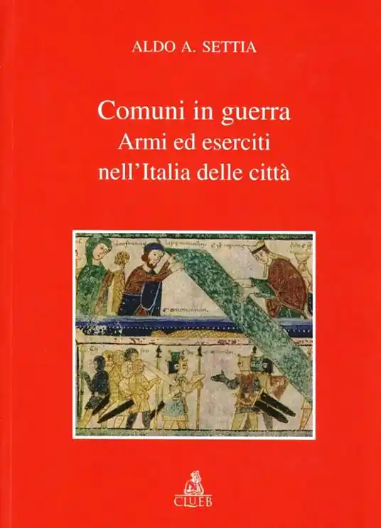 Comuni in guerra. Armi ed eserciti nell‘Italia delle città Super Prezzo