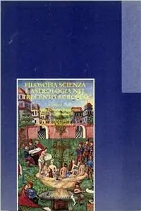 Must-Have Filosofia, scienza e astrologia nel Trecento europeo. Biagio Pelacani Parmense