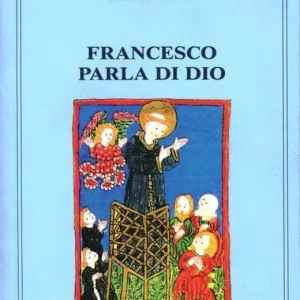 Non Perdere Francesco parla di Dio. Studi sui temi degli scritti di san Francesco