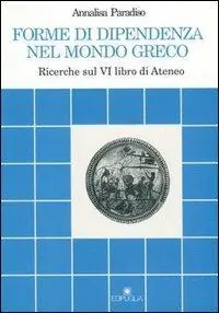 Forme di dipendenza nel mondo greco. Ricerche sul 6º libro di Ateneo Scelto Dai Clienti