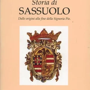Storia di Sassuolo. Dalle origini alla fine della signoria Pio Bestseller