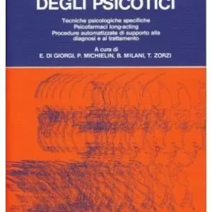 La riabilitazione degli psicotici. Tecniche psicologiche specifiche,psicofarmaci long-acting, procedure automatizzate di supporto alla diagnosi e al trattamento Solo Oggi