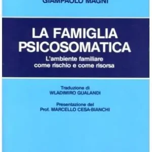 Offerta Limitata La famiglia psicosomatica. L‘ambiente familiare come rischio e come risorsa