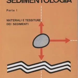 Sedimentologia. Vol. 1 Materiali e tessiture dei sedimenti Ultimissimo Modello