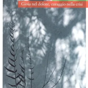 Gioia nel dolore, coraggio nella crisi Quantità Limitata