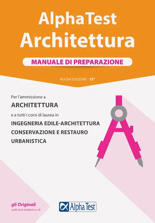 Subito Disponibile Alpha Test. Architettura. Manuale di preparazione. Per l‘ammissione ad Architettura e a tutti i corsi di laurea in Ingegneria edile-architettura, Conservazione e restauro, Urbanistica