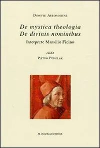 De mystica theologica-De divinis nominibus. Interprete Marsilio Ficino. Testo latino a fronte Promozione Esclusiva