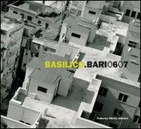 Basilico. Bari 0607. Catalogo della mostra (Bari, 13 ottobre 2007-2 marzo 2008). Ediz. illustrata Novità