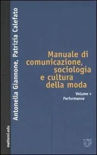 Offerta Speciale Manuale di comunicazione, sociologia e cultura della moda. Vol. 5 Performance.