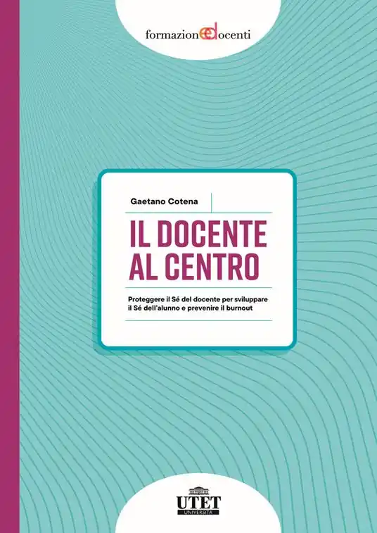 Il docente al centro. Proteggere il Sé del docente per sviluppare il Sé dell‘alunno e prevenire burnout Economico