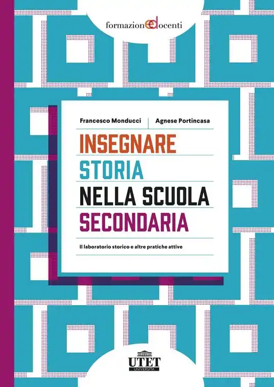 Spedito Oggi Insegnare storia nella scuola secondaria. Il laboratorio storico e altre pratiche attive