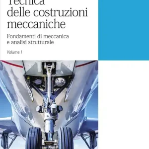 Tecnica delle costruzioni meccaniche. Vol. 1 Fondamenti di meccanica e analisi strutturale Spedito Oggi