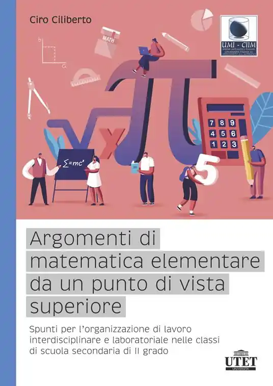 Argomenti di matematica elementare da un punto di vista superiore. Spunti per l’organizzazione di lavoro interdisciplinare e laboratoriale nelle classi di scuola secondaria di II grado Offerta