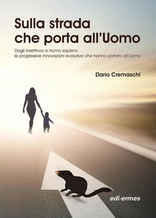 Sulla strada che porta all‘uomo. Dagli insettivori a Homo sapiens le progressive innovazioni evolutive che hanno portato all‘uomo Di Tendenza