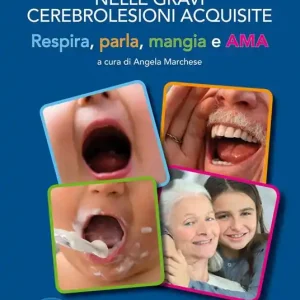 La disfagia nelle gravi cerebrolesioni acquisite. Respira, parla, mangia e AMA Più Venduto