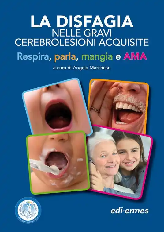 La disfagia nelle gravi cerebrolesioni acquisite. Respira, parla, mangia e AMA Più Venduto