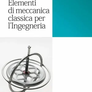 Non Perdere Elementi di meccanica classica per ingegneria