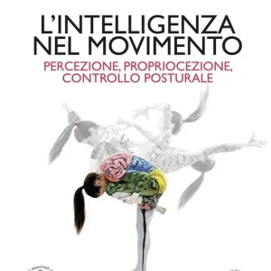 L‘intelligenza nel movimento. Percezione, propriocezione, controllo posturale Popolare
