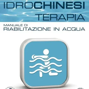 Idrochinesiterapia. Manuale di riabilitazione in acqua Nuova Collezione