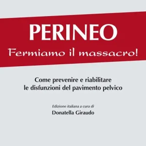 Perineo. Fermiamo il massacro! Come prevenire e riabilitare le disfunzioni del pavimento pelvico Di Tendenza
