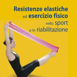 Compra Online Resistenze elastiche ed esercizio fisico nello sport e in riabilitazione