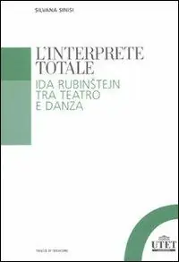 L‘interprete totale. Ida Rubinstejn tra teatro e danza Reso Gratuito