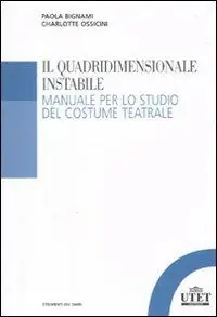 Ordina Subito Il quadridimensionale instabile. Manuale per lo studio del costume teatrale