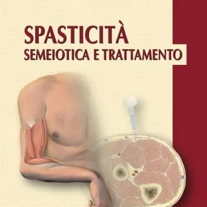 Spasticità. Semeiotica e trattamento Nuova Collezione