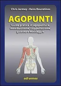 Occasione Imperdibile Agopunti. Guida pratica in agopuntura, moxibustione, coppettazione, guasha e massaggio
