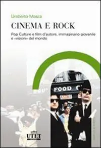 Cinema e rock. Pop culture e film d‘autore, immaginario giovanile «visioni» del mondo Soddisfatti O Rimborsati