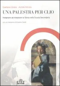 Affare Una palestra per Clio. Insegnare ad insegnare la storia nella Scuola secondaria