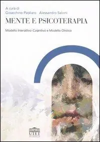 Subito Disponibile Mente e psicoterapia. Modello Interattivo-Cognitivo e Modello Olistico