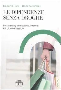 Le dipendenze senza droghe. Lo shopping compulsivo, Internet e il gioco d‘azzardo Vendita Finale