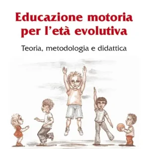Offerta Lampo Educazione motoria per l‘età evolutiva. Teoria, metodologia e didattica