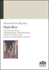 High-Rise. Percorsi nella storia dell‘architettura e dell‘urbanistica del XIX e del XX secolo attraverso la dimensione verticale Promozione Esclusiva