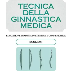 Tecnica della ginnastica medica scoliosi. Educazione motoria preventiva e compensativa. Scoliosi Offerta Limitata