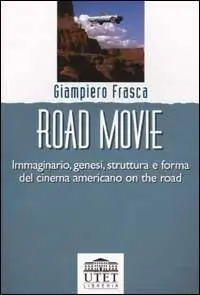 Road movie. Immaginario, genesi, struttura e forma del cinema americano on the road Più Venduto