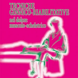 Tecniche ginnico-riabilitative nel dolore muscolo-scheletrico Quantità Limitata