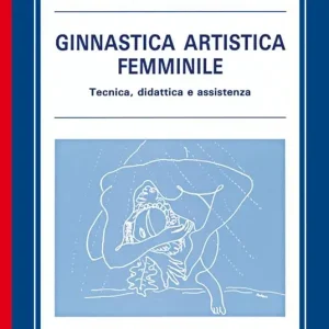 Ginnastica artistica femminile. Tecnica, didattica e assistenza Promozione