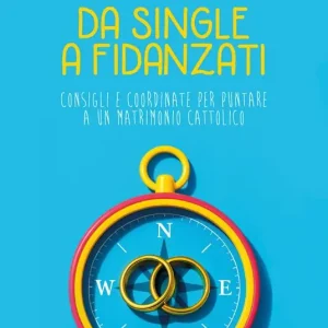 Promo Stagionale Da single a fidanzati. Consigli e coordinate per puntare a un matrimonio cattolico