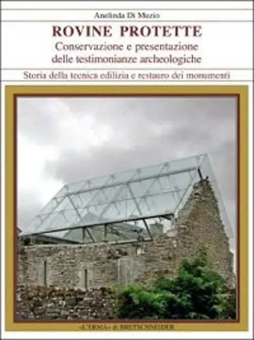 Rovine protette. Conservazione e presentazione delle testimonianze archeologiche Spedito Oggi
