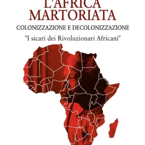 L‘Africa martoriata. Colonizzazione e decolonizzazione Novità