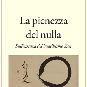 La pienezza del nulla. Sull‘essenza del buddismo zen Prezzo Scontato