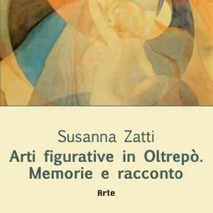 Arti figurative in Oltrepò. Memorie e racconto Miglior Prezzo